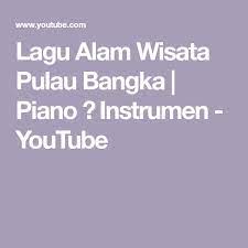 Lagu Alam Wisata Pulau Bangka Piano Instrumen Youtube Piano Youtube The Creator