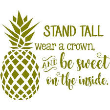 Showing search results for stand tall sorted by relevance. Pineapple Quote Vinyl Wall Decal 20 X18 Stand Tall Wear A Crown And Be Sweet On The Inside Kitchen Home Decor Walmart Com Walmart Com