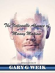 The Noticeable Absence of Manny Matisse (Biiwan Series Book 3) eBook :  Weik, Gary: Amazon.com.au: Books