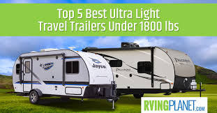 It is lightweight under 5000 pounds but a spacious traveling trailer. Top 5 Best Ultra Light Travel Trailers Under 1800 Lbs Rvingplanet Blog