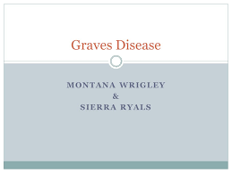 MONTANA WRIGLEY & SIERRA RYALS Graves Disease. What is Graves' Disease? An  immune system disorder that results in the production of thyroid hormones  Causes.