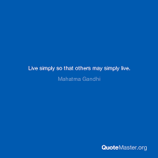 Explore 1000 may quotes by authors including william shakespeare, marie curie, and joyce meyer at brainyquote. Live Simply So That Others May Simply Live Mahatma Gandhi