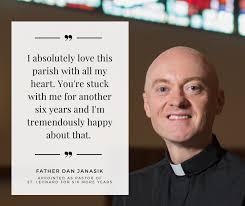 Father Dan announced at the Easter Masses that Milwaukee Archbishop Jerome  Listecki has appointed him to St. Leonard's for six more years!