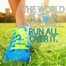 The World Is Your Treadmill Run All Over It Running Fitness Motivation Quotes Fun To Be One