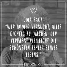 Oma Sagt Wer Immer Versucht Alles Richtig Zu Machen Der Verpasst Vielleicht Die Schonsten Fehler Seines Lebens Spruche Zitate Spruche Und Inspirierende Spruche