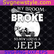 Download My Broom Broke So Now I Drive A Jeep Svg Png Dxf Eps Svg New Style