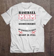 It's crazydad and crazymom's anniversary and crazymom is throwing a party! I Am A Baseball Mom My House Smells Like A Gym There Is Mud In My Car T Shirts Teeherivar