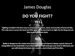 Conflict of Choice. James Douglas Your father and ancestors before him have  been lords of Douglasdale, a title you should have inherited. The King of. 