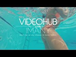 Don T Be So Shy Filatov Karas Remix Imany Don T Be So Shy Filatov Karas Remix Videohub Music Playlist Remix Music Videos
