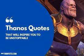 Sep 21, 2020 · the other thanos is the one whose timeline fans were on for the infinity saga, who got teased in multiple movies, who eventually exploded onto the scene in infinity war and, to the surprise of many, won. 41 Thanos Quotes That Will Inspire You To Be Unstoppable Yourfates
