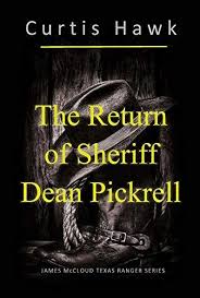 The Return of Sheriff Dean Pickrell: James McCloud Texas Ranger by Curtis  Hawk