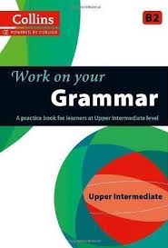 English Vocabulary In Use Upper Intermediate Pdf Free Download Collins Work On Your Grammar Upper Intermediate B2 Collins Cobuild Published By Collins 2013 Free Download Giao Dục