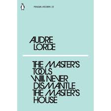 The Master S Tools Will Never Dismantle The Master S House By Audre Lorde