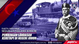 Check spelling or type a new query. Johor Southern Tigers Fakta Menarik Sejarah Negeri Johor Pembinaan Landasan Keretapi Di Negeri Johor Pada 21 Julai 1869 Maharaja Abu Bakar Telah Berkenan Merasmikan Landasan Kereta Api Pertama Yang