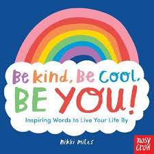 There are 13 critical ways to. Be Kind Be Cool Be You Inspiring Words To Live Your Life By Nikki Miles 9781839940910