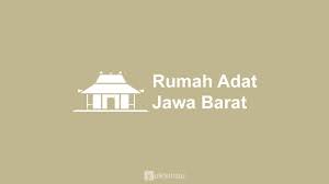 Rumah adat jawa barat dan penjelasannya. Rumah Adat Jawa Barat Nama Keunikan Gambar