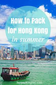 How To Pack For Hong Kong In The Summer What You Need To Know And Bring Her Packing List Best Travel Sites Hong Kong Travel Guide Hong Kong Travel