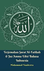 Perlu selalu kita ingat al quran adalah kitab suci bagi kita sebagai umat muslim, maka sudah sepantasnya kita mencintai dan takkan lupa untuk membacanya. Amazon Com Terjemahan Surat Al Fatihah Juz Amma Edisi Bahasa Indonesia Arabic Edition Ebook Vandestra Muhammad Kindle Store