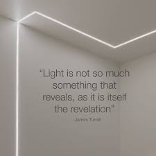 In age of consumerism and materialism, i traffic in blue sky and colored air. Light Is Not So Much Something That Reveals As It Is Itself The Revelation James Turrell Lighting Quote Light Quotes Quotes Light Architecture