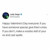 This valentine's day, the superstar singer has decided to send a message to the world, giving herself a ring in order to show that we are all. Lady Gaga Happy Valentine S Day Everyone If You Have Someone Special Give Them A Kiss If You Don T Make A Voodoo Doll Of Your Ex And Cast Spells Will Do Lady