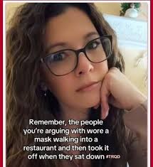 Remember, the people yo' arguing with wore a mask walking into a restaurant  and then took it off when they sat down #TRQD