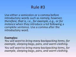 However can be used in three different ways, two of which require one or two commas but the third doesn't require any. Semi Colons Rule 1 Use A Semicolon In Place Of A Period To Separate Two Sentences Where The Conjunction Has Been Left Out Examples Call Me Tomorrow Ppt Download