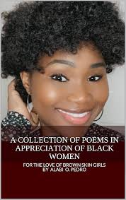 Amazon.com: A Collection of Poems in Appreciation of Black Women: For the  Love of Brown Skin Girls eBook : Alabi, Pedro O.: Kindle Store