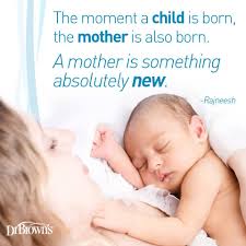 The Moment A Child Is Born The Mother Is Also Born A Mother Is Something Absolutely New Drbrowns Quote Baby