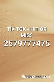 We are in the process of checking and updating our id's. Tik Tok Hit Or Miss Roblox Id Roblox Music Code Cute766
