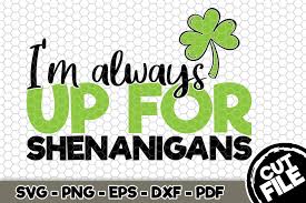 Find the best shenanigans quotes, sayings and quotations on picturequotes.com. I M Always Up For Shenanigans Graphic By Svgexpress Creative Fabrica