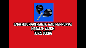 😂 tahun lepas, pecah berderai. Cara Selesaikan Masalah Kereta Tidak Dapat Dihidupkan Dengan Alarm Jenis Cobra Youtube