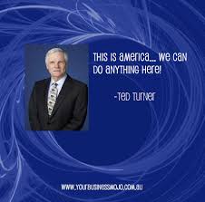 Complete list of quotes and quotations by ted turner. Quote By Ted Turner Secret Law Of Attraction Law Of Attraction Ted