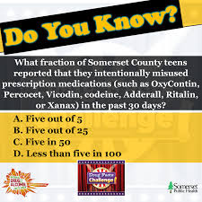 Challenge them to a trivia party! Somerset Public Health Today The Drug Alcohol Facts Week Trivia Challenge Takes Over Somerset Public Health What Fraction Of Somerset County Teens Reported That They Intentionally Misused Prescription Medications Such