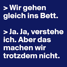 Ab wann mit 3 jahen ins bett? Wir Gehen Gleich Ins Bett Ja Ja Verstehe Ich Aber Das Machen Wir Trotzdem Nicht Post By Dingsjaja On Boldomatic