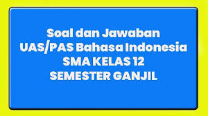 Soal Jawaban Pilihan Ganda Uraian Kunci Jawaban Nomor 1 45 Uas Pas Bahasa Indonesia Sma Kelas 12 Tribun Manado
