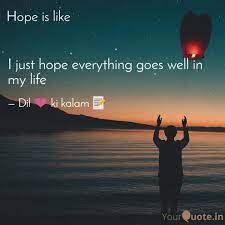Good luck.hope everything turns out to be. I Just Hope Everything Go Quotes Writings By Meera Chauhan Yourquote