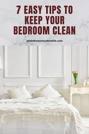 7 Easy Tips On How To Keep Room Clean This Year Simple Solutions In 2020 Clean Bedroom Easy House Cleaning Redecorate Bedroom