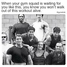 When Your Gym Squad Is Waiting For You Like This You Know You Won T Walk Out Of This Workout M Bodybuilding Workout Memes Arnold Schwarzenegger Bodybuilding