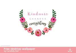 Kindness Changes Everything Quote Flower Crown Inspirational Motivational Wallpaper You Ca Free Desktop Wallpaper Desktop Wallpaper Desktop Wallpapers Tumblr