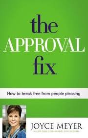 The Approval Fix How To Break Free From People Pleasing By Joyce Meyer Joyce Meyer Books Joyce Meyer Joyce