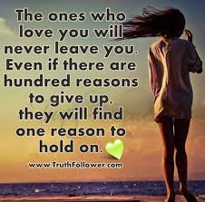 The Ones Who Loves You Will Never Leave Leaving Someone You Love Never Give Up Quotes Really Love You