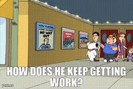 YARN | How does he keep getting work? | Family Guy (1999) - S03E12 Comedy |  Video gifs by quotes | 64270b71 | 紗