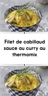 Filet De Cabillaud Sauce Au Curry Au Thermomix Recette Sauce Curry Recettes De Cuisine Filet De Cabillaud Recette