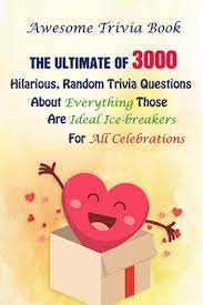 Well, what do you know? Awesome Trivia Book The Ultimate Of 3000 Hilarious Random Trivia Questions About Everything Those Are Ideal Ice Breakers For All Celebrations By Michael E Brooks