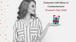 Happy women's day to all the incredible women! Fantastic Gift Ideas To Commemorate Women S Day 2020