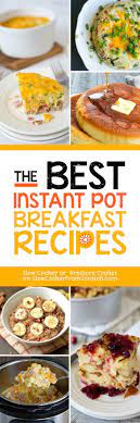 The Best Instant Pot Breakfast Recipes Slow Cooker Or Pressure Cooker Best Instant Pot Recipe Recipes Diy Easy Recipes