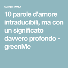 10 Parole D Amore Intraducibili Ma Con Un Significato Davvero Profondo Greenme Parole D Amore Parole Amore