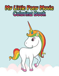 My Little Pony Movie Coloring Book My Little Pony Coloring Book For Kids Children Toddlers Crayons Adult Mini Girls And Boys Large 8 5 X 11 50 Coloring Pages Press Printopia 9781671776807 Amazon Com Books
