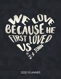 We love because he first loved us. We Love Because He First Loved Us 1 John 4 19 2020 Planner Weekly Planner With Christian Bible Verses Or Quotes Inside By Not A Book