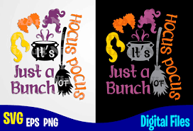 D e s c r i p t i o n. It S Just A Bunch Of Hocus Pocus Sanderson Sisters Svg Happy Halloween Halloween Halloween Svg Funny Halloween Design Svg Eps Png Files For Cutting Machines And Print T Shirt Designs For Sale